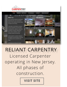 RELIANT CARPENTRY Licensed Carpenter operating in New Jersey. All phases of construction. VISIT SITE VISIT SITE