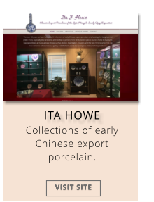 ITA HOWE Collections of early Chinese export porcelain,  VISIT SITE VISIT SITE