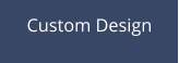 Custom Design