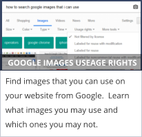 GOOGLE IMAGES USEAGE RIGHTS Find images that you can use on your website from Google.  Learn what images you may use and which ones you may not.