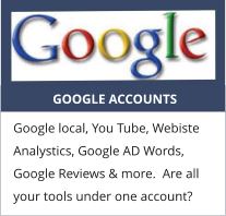 GOOGLE ACCOUNTS Google local, You Tube, Webiste Analystics, Google AD Words, Google Reviews & more.  Are all your tools under one account?